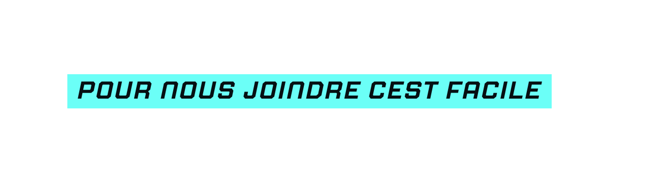 Pour nous joindre cest Facile